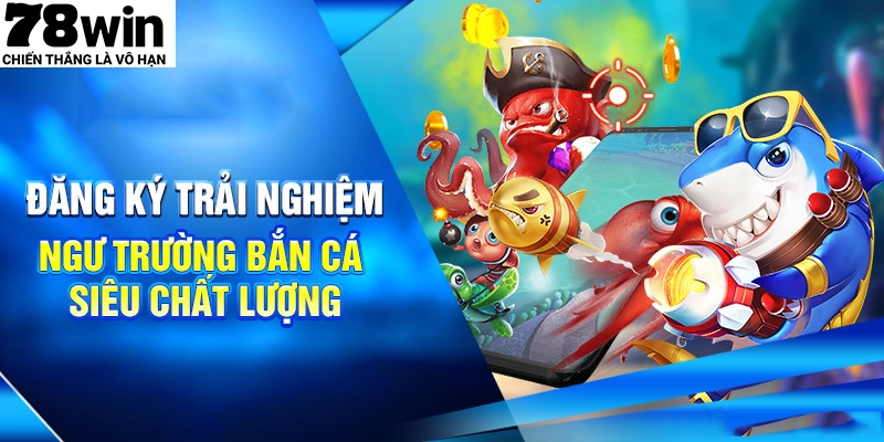Sảnh game bắn cá 78WIN sở hữu đồ hoạ cực đỉnh