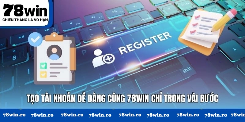 Tạo tài khoản 78WIN chỉ với vài bước đơn giản